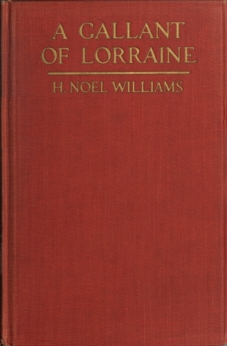 A Gallant of Lorraine; Vol. 1 of 2françois, Seigneur De Bassompierre, Marquis D'haronel, Maréchal De France, 1579-1646