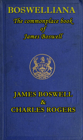 Boswelliana: The Commonplace Book of James Boswell, with a Memoir and Annotations