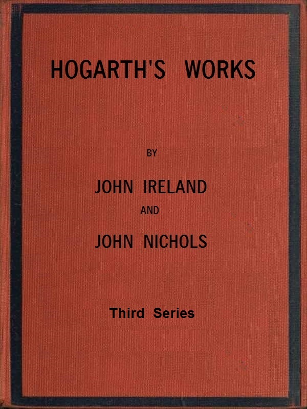 Hogarth's Works, with Life and Anecdotal Descriptions of His Pictures. Volume 3 (of 3)