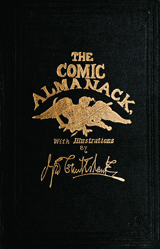 The Comic Almanack, Volume 1an Ephemeris in Jest and Earnest, Containing Merry Tales, Humerous Poetry, Quips, and Oddities