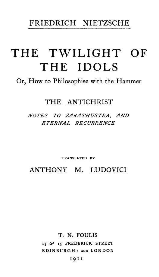 The Twilight of the Idols; Or, How to Philosophize with the Hammer. the Antichristcomplete Works, Volume Sixteen