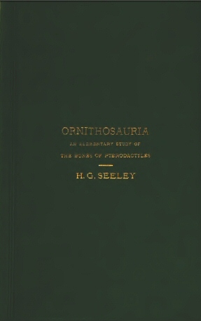 The Ornithosauria: An Elementary Study of the Bones of Pterodactyles Made from Fossil Remains Found in the Cambridge Upper Greensand, and Arranged in the Woodwardian Museum of the University of Cambridge