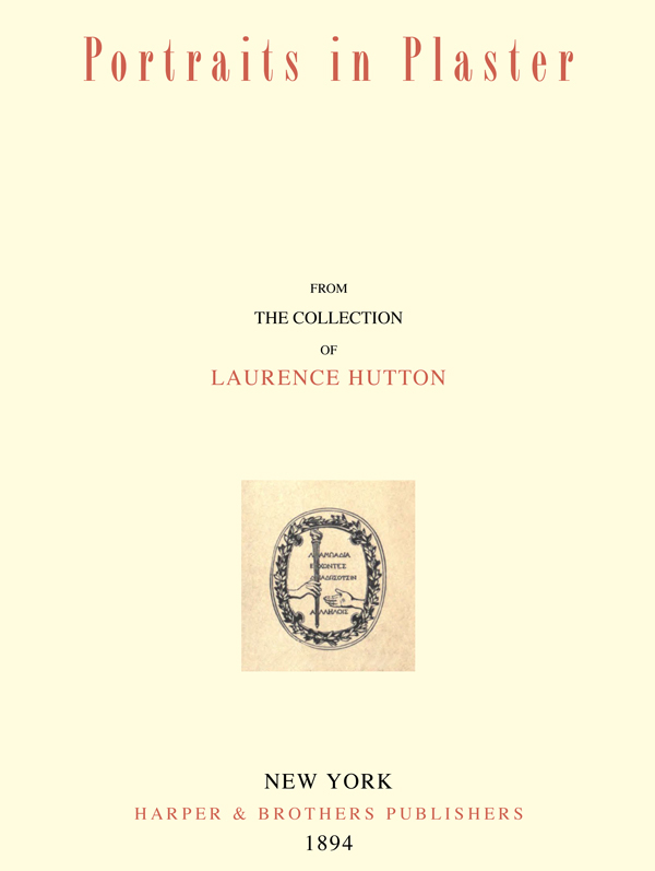 Portraits in Plaster, from the Collection of Laurence Hutton