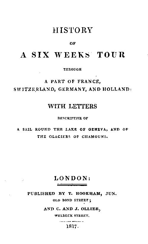 History of a Six Weeks' Tour Through a Part of France, Switzerland, Germany, and Holland:with Letters Descriptive of a Sail Round the Lake of Geneva, and of the Glaciers of Chamouni.
