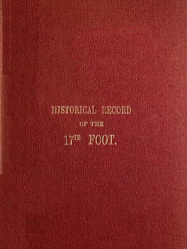 Historical Record of the Seventeenth, or the Leicestershire Regiment of Foot: Containing an Account of the Formation of the Regiment in 1688, and of Its Subsequent Services to 1848