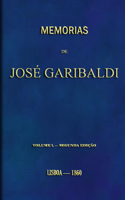 Memorias De José Garibaldi, Volume 1traduzidas Do Manuscripto Original Por Alexandre Dumas