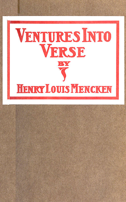Ventures into Verse: Being Various Ballads, Ballades, Rondeaux, Triolets, Songs, Quatrains, Odes and Roundels, All Rescued from the Potters' Field of Old Files and Here Given Decent Burial