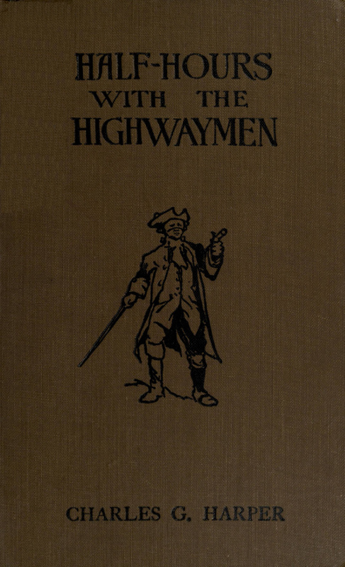 Half-Hours with the Highwaymen - Vol 2picturesque Biographies and Traditions of the "Knights of the Road"