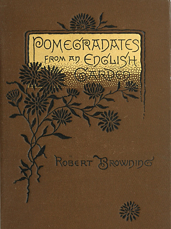 Pomegranates from an English Garden: A Selection from the Poems of Robert Browning