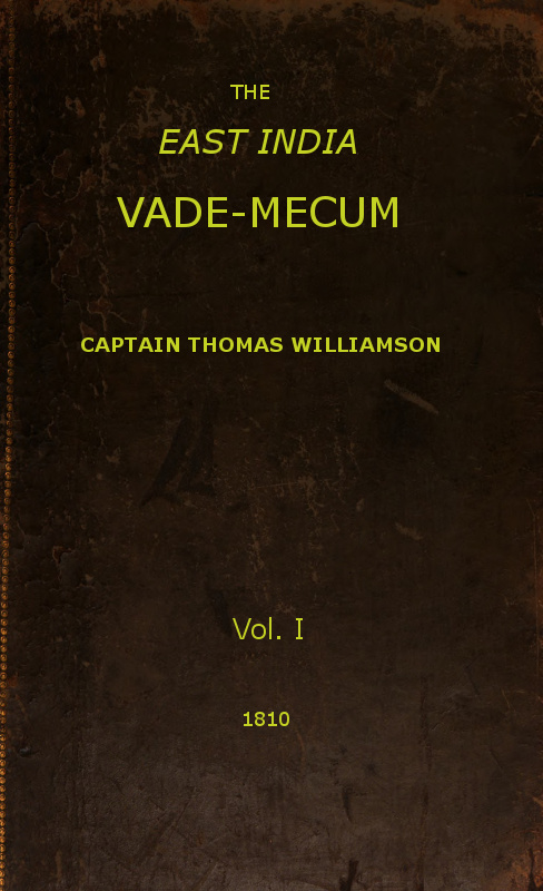 The East India Vade-Mecum, Volume 1 (of 2)or, Complete Guide to Gentlemen Intended for the Civil, Military, or Naval Service of the East India Company.