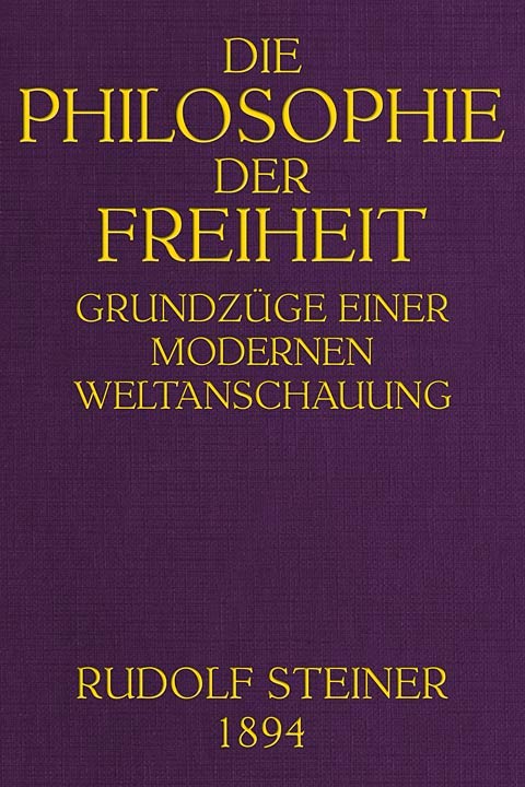 Die Philosophie Der Freiheit: Grundzüge Einer Modernen Weltanschauung