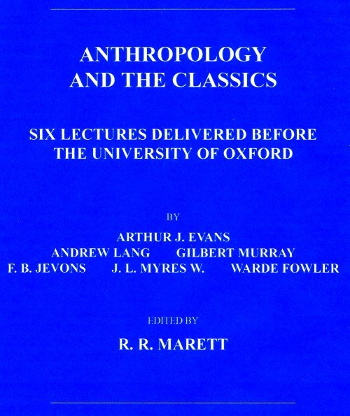 Anthropology and the Classicssix Lectures Delivered Before the University of Oxford