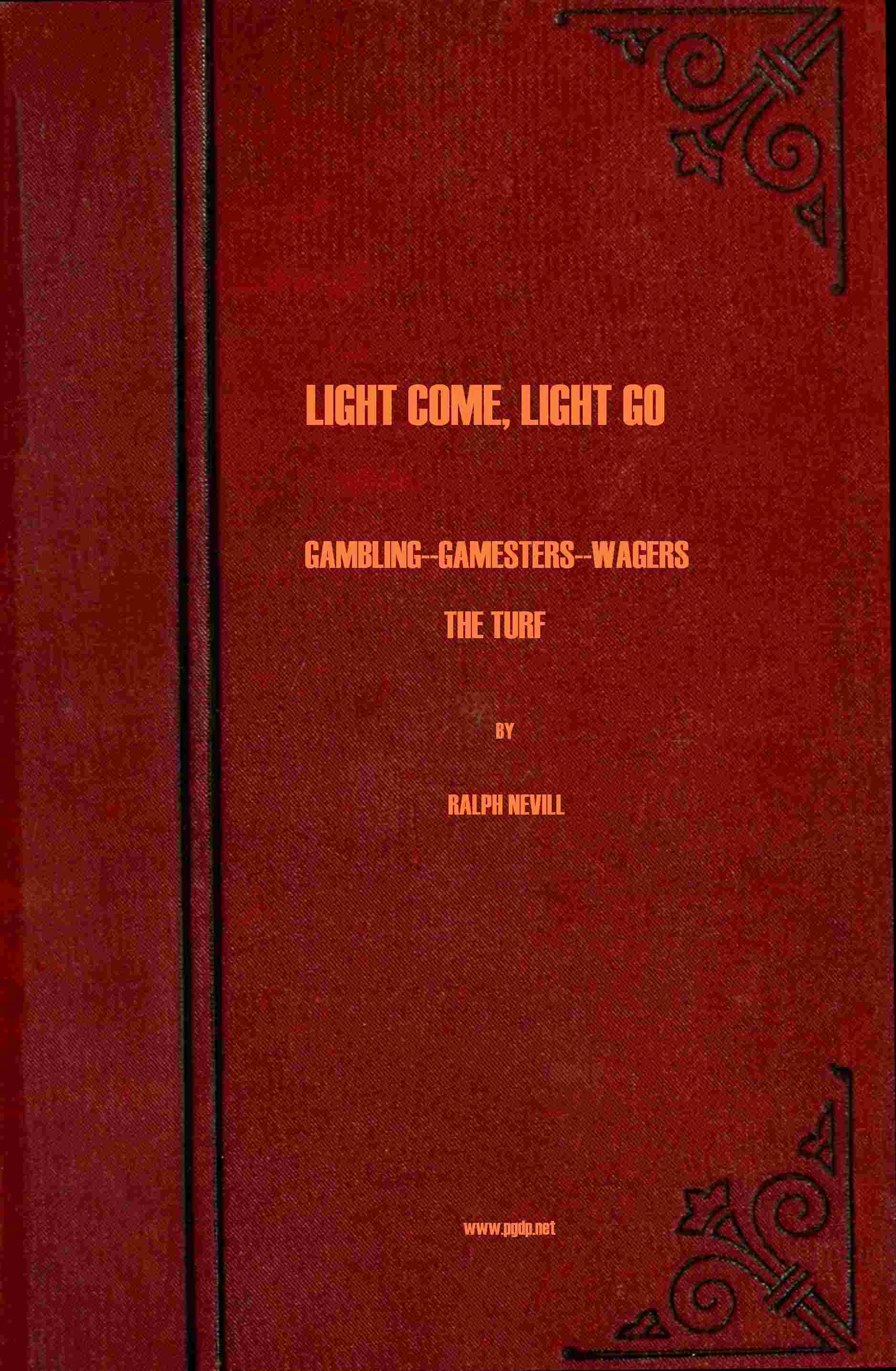 Light Come, Light Go: Gambling—gamesters—wagers—the Turf