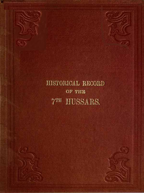 Historical Record of the Seventh, or the Queen's Own Regiment of Hussars: Containing an Account of the Origin of the Regiment in 1690, and of Its Subsequent Services to 1842