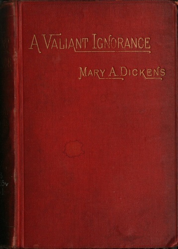 A Valiant Ignorance; Vol. 1 of 3a Novel in Three Volumes