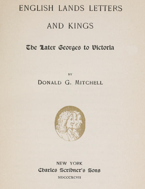 English Lands, Letters and Kings, Vol. 4: The Later Georges to Victoria