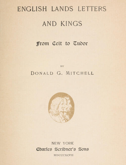 English Lands, Letters and Kings, Vol. 1: From Celt to Tudor
