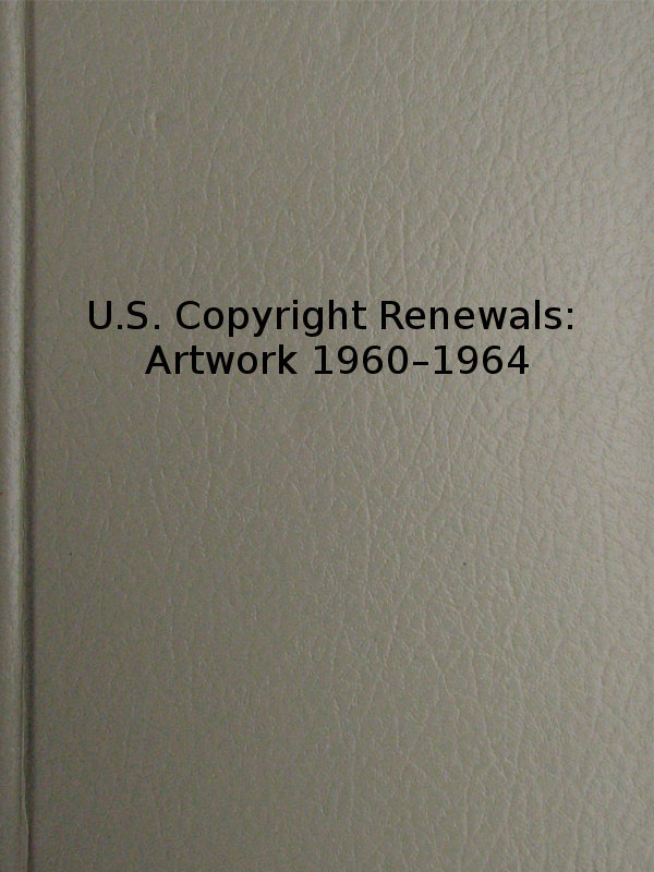 U.s. Copyright Renewals: Artwork 1960-1964catalog of Copyright Entries