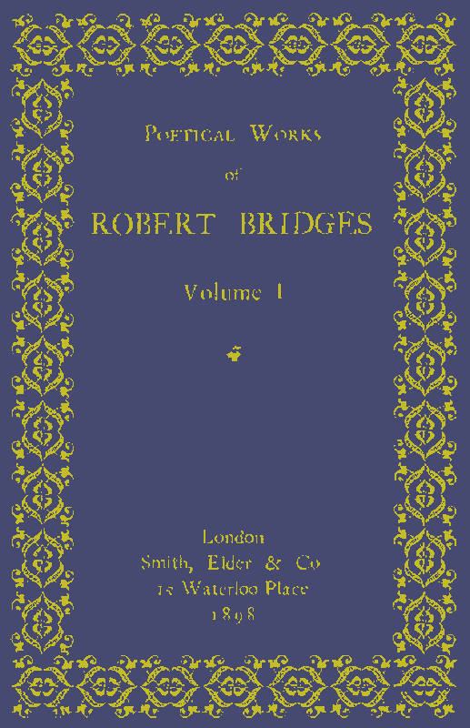Poetical Works of Robert Bridges, Volume 1