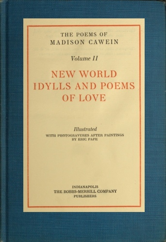 The Poems of Madison Cawein, Volume 2 (of 5)new World Idylls and Poems of Love