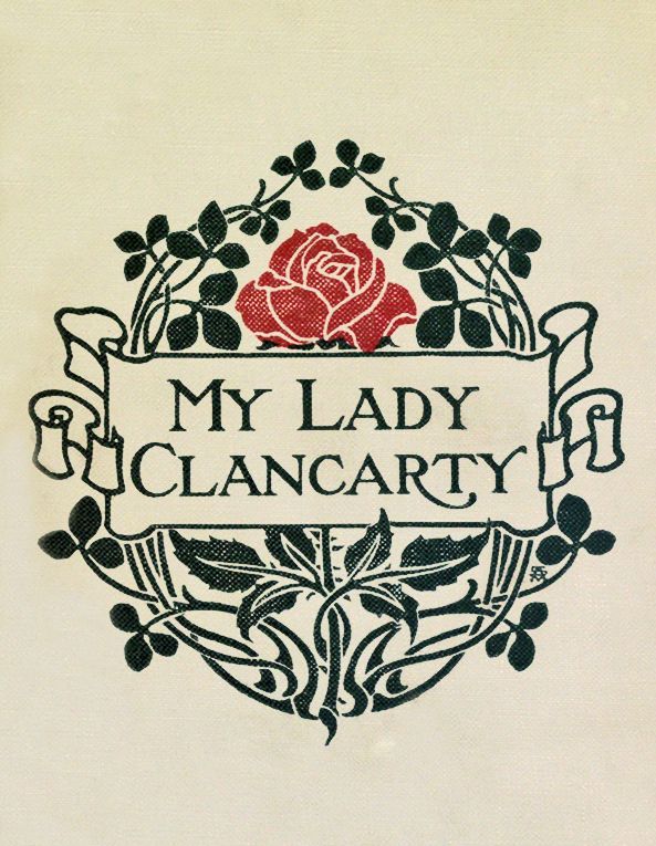 My Lady Clancarty :  being the true story of the Earl of Clancarty and Lady…