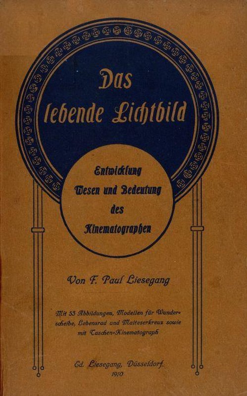 Das lebende Lichtbild: Entwicklung, Wesen und Bedeutung des Kinematographen