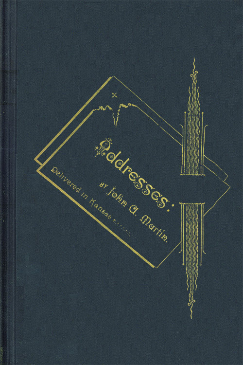 Addresses: By John a. Martin. Delivered in Kansas.