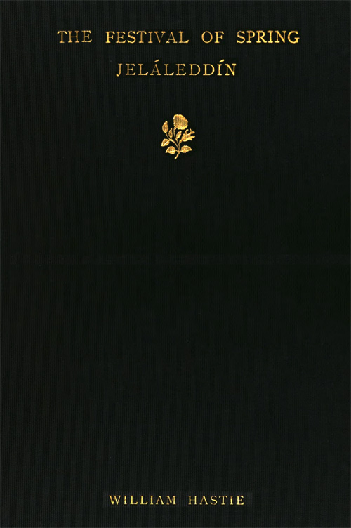 The Festival of Spring, from the Díván of Jeláleddínrendered in English Gazels After Rückert's Versions, with an Introduction and a Criticism of the Rubáiyát of Omar Khayyám