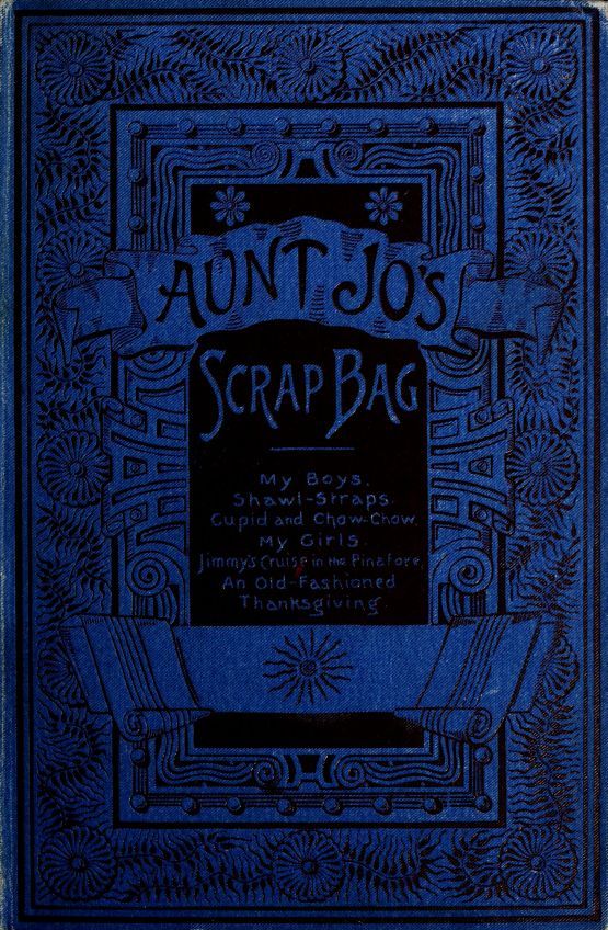 Aunt Jo's Scrap-Bag, Volume 4my Girls, Etc.