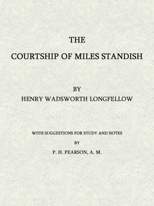 The Courtship of Miles Standish:with Suggestions for Study and Notes