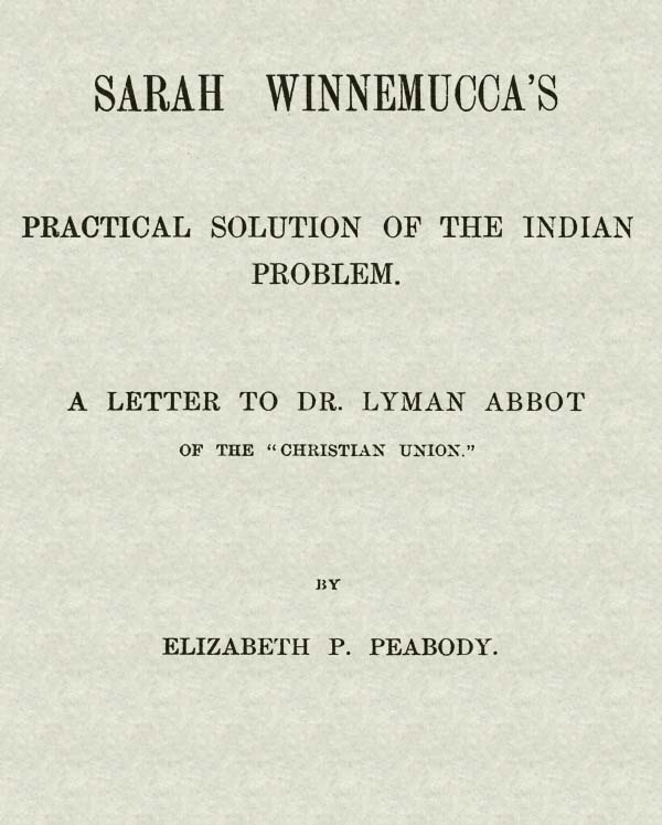 Sarah Winnemucca's Practical Solution of the Indian Problem: A Letter to Dr. Lyman Abbot of the "Christian Union"