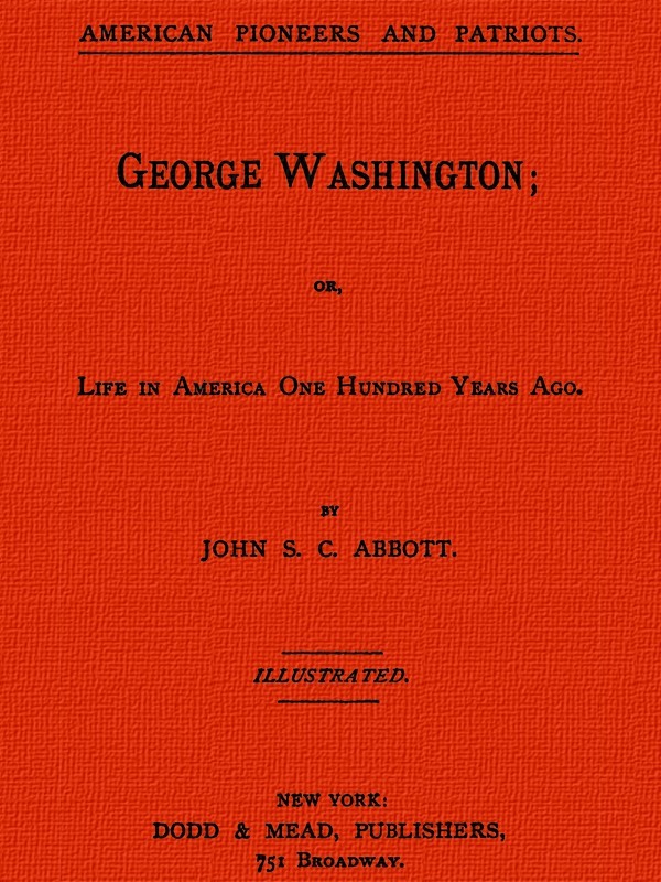 George Washington; Or, Life in America One Hundred Years Ago.
