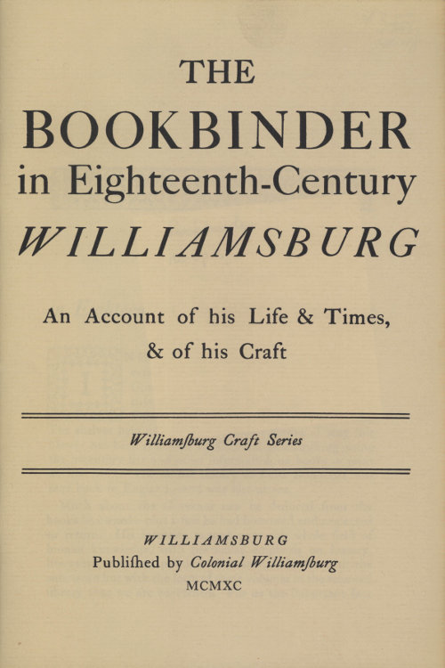 The Bookbinder in Eighteenth-Century Williamsburg: An Account of His Life & Times, & of His Craft
