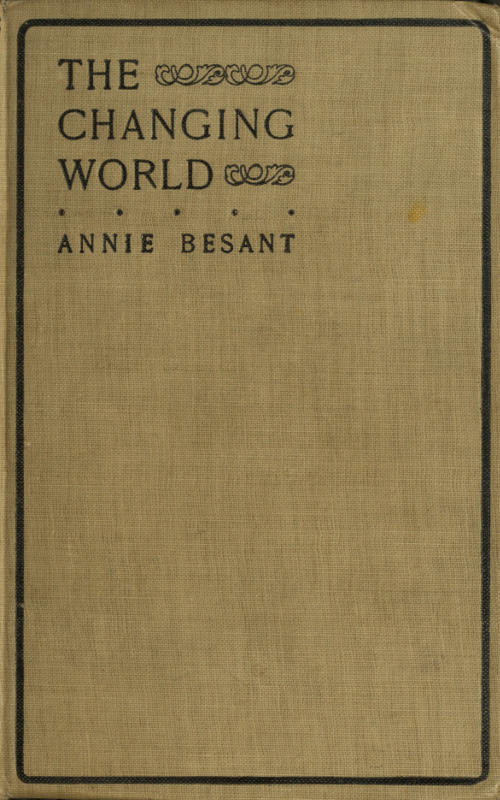 The Changing World, and Lectures to Theosophical Students.fifteen Lectures Delivered in London During May, June, and July, 1909