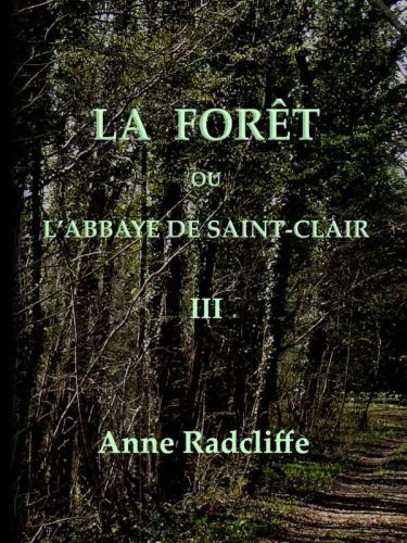 La Forêt, Ou L'abbaye De Saint-Clair (tome 3/3)traduit De L'anglais Sur La Seconde Édition