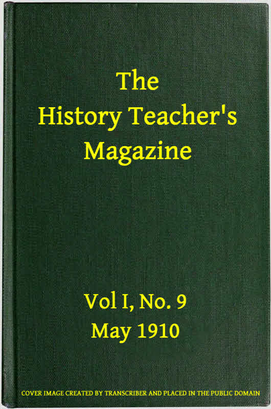 The History Teacher's Magazine, Vol. I, No. 9, May, 1910