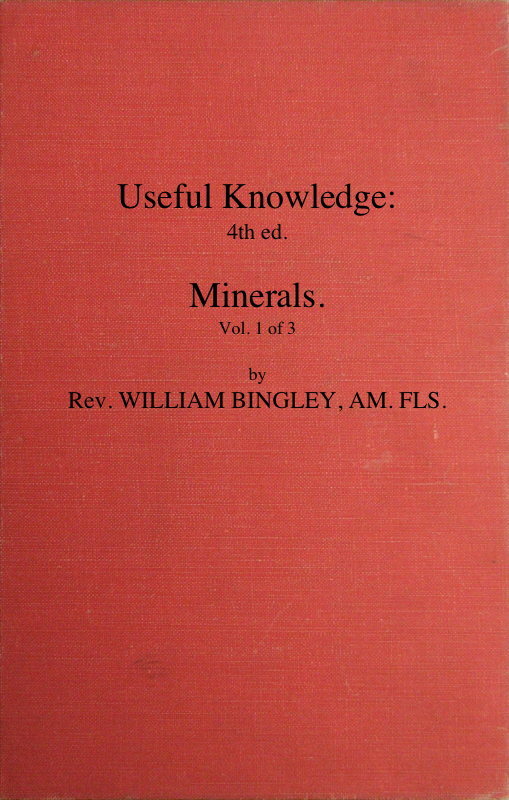 Useful Knowledge: Volume 1. Mineralsor, a Familiar Account of the Various Productions of Nature