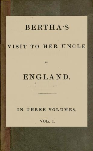 Bertha's Visit to Her Uncle in England; Vol. 1 [Of 3]