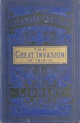 The Great Invasion of 1813-14; Or, After Leipzig: Being a Story of the Entry of the Allied Forces into Alsace and Lorraine, and Their March Upon Paris After the Battle of Leipzig, Called the Battle of the Kings and Nations