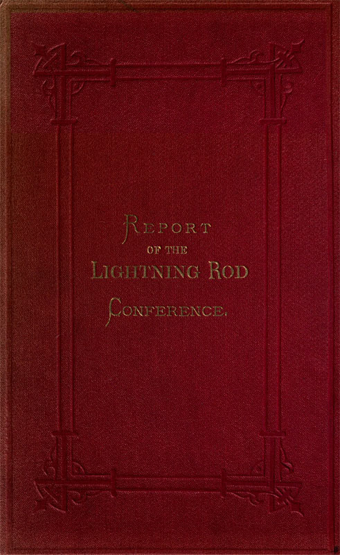 Lightning Rod Conferencereport of the Delegates from the Following Societies, Viz.: Meteorological Society, Royal Institute of British Architects, Society of Telegraph Engineers and of Electricians, Physical Society. with a Code of Rules for the Erection of Lightning Conductors; And Various Appendices