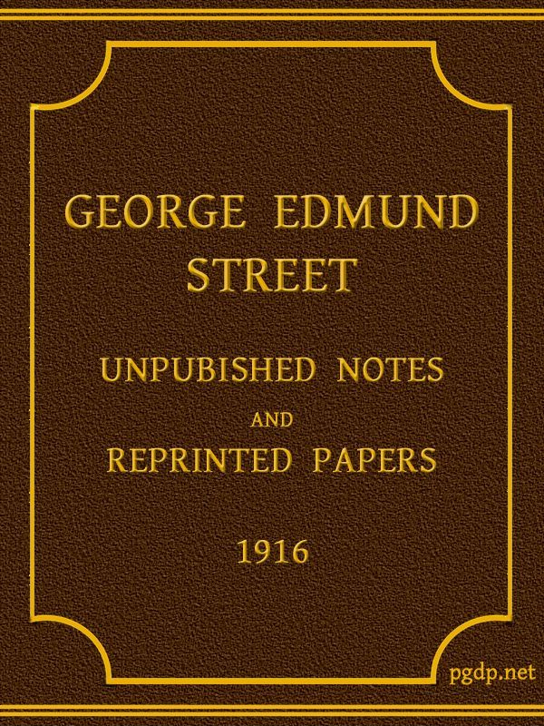 George Edmund Street: Unpublished Notes and Reprinted Papers