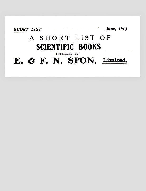 A Short List of Scientific Books Published by E. & F. N. Spon, Limited. June 1913