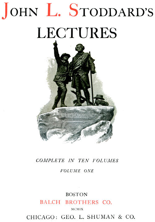 John L. Stoddard's Lectures, Vol. 01 (of 10)norway, Switzerland, Athens, Venice