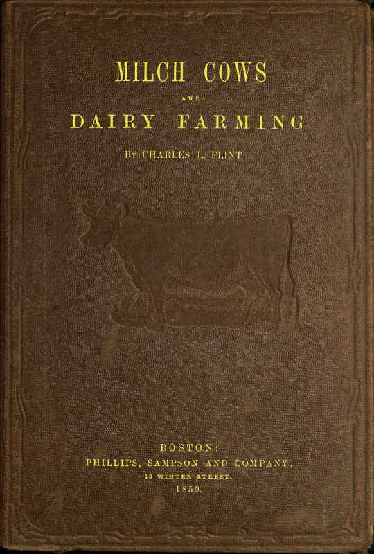Milch Cows and Dairy Farming: Comprising the Breeds, Breeding, and Management, in Health and Disease, of Dairy and Other Stock, the Selection of Milch Cows, with a Full Explanation of Guenon's Method; The Culture of Forage Plants, and the Production of Milk, Butter, and Cheese: Embodying the Most Recent Improvements, and Adapted to Farming in the United States and British Provinces. with a Treatise Upon the Dairy Husbandry of Holland; To Which Is Added Horsfall's System of Dairy Management