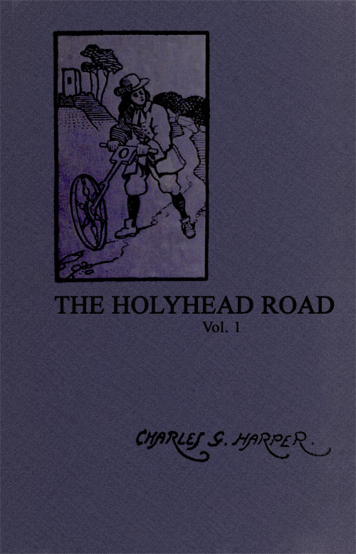 The Holyhead Road: The Mail-Coach Road to Dublin. Vol. 1