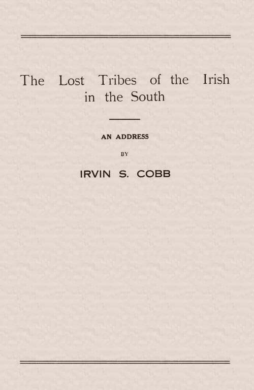 The Lost Tribes of the Irish in the South: An Address at the Annual Dinner of the American Irish Historical Society, January 6, 1917