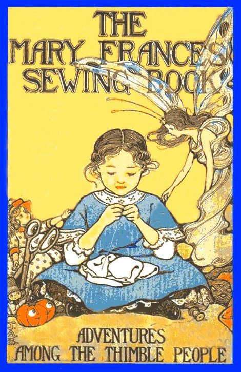 The Mary Frances Sewing Book: Or, Adventures Among the Thimble People