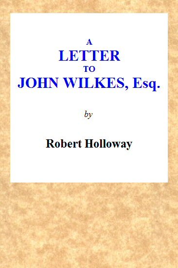 A Letter to John Wilkes, Esq; Sheriff of London and Middlesex