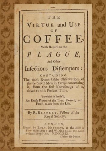 The Virtue and Use of Coffee With Regard to the Plague and Other Infectious…