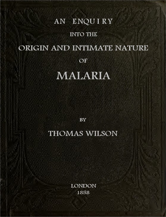 An Enquiry Into the Origin and Intimate Nature of Malaria